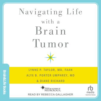 Download Navigating Life with a Brain Tumor by Diane Richard, Faan Lynne P. Taylor, M.D., Alyx B. Porter Umphrey, M.D.