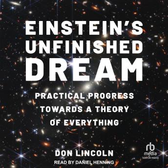 Einstein's Unfinished Dream: Practical Progress Towards a Theory of Everything