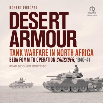 Download Desert Armour: Tank Warfare in North Africa: Beda Fomm to Operation Crusader, 1940-41 by Robert Forczyk