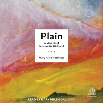 Plain: A Memoir of Mennonite Girlhood