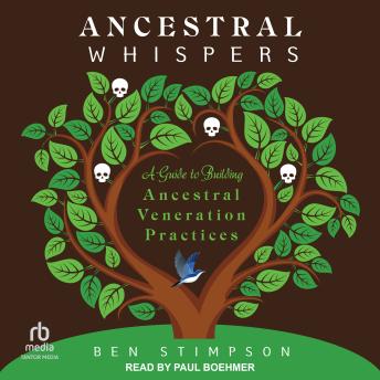 Download Ancestral Whispers: A Guide to Building Ancestral Veneration Practices by Ben Stimpson