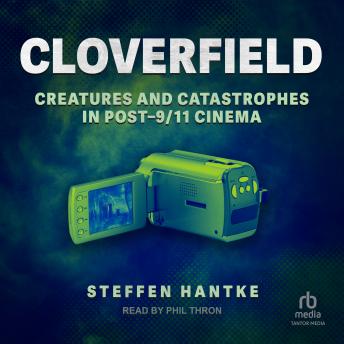 Cloverfield: Creatures and Catastrophes in Post-9/11 Cinema