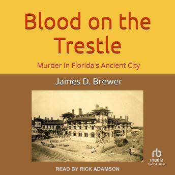 Blood on the Trestle: Murder in Florida's Ancient City’