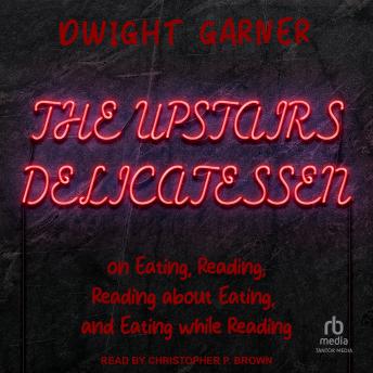 The Upstairs Delicatessen: On Eating, Reading, Reading About Eating, and Eating While Reading