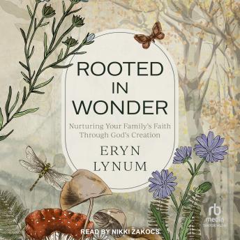 Rooted in Wonder: Nurturing Your Family's Faith Through God's Creation