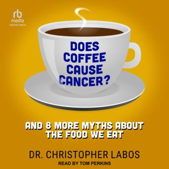 Does Coffee Cause Cancer?: And 8 More Myths About the Food We Eat