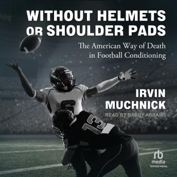 Download Without Helmets or Shoulder Pads: The American Way of Death in Football Conditioning by Irvin Muchnick