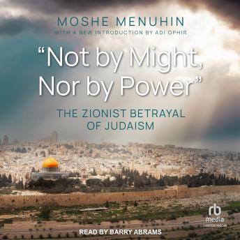 Download 'Not by Might, Nor by Power': The Zionist Betrayal of Judaism by Moshe Menuhin