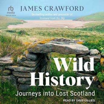 Download Wild History: Journeys into Lost Scotland by James Crawford