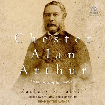 Chester Alan Arthur: The American Presidents