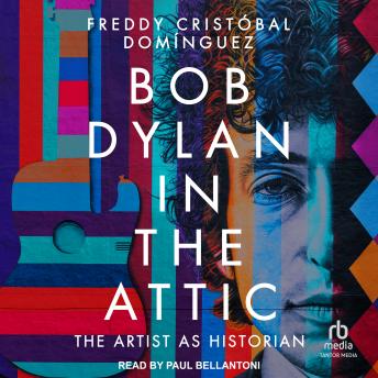 Bob Dylan in the Attic: The Artist as Historian