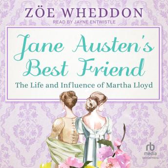Download Jane Austen's Best Friend: The Life and Influence of Martha Lloyd by Zöe Wheddon