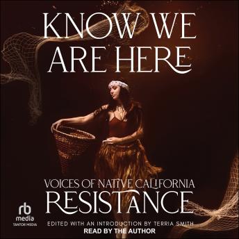 Know We Are Here: Voices of Native California Resistance