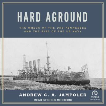 Hard Aground: The Wreck of the USS Tennessee and the Rise of the US Navy