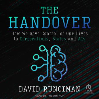 The Handover: How We Gave Control of Our Lives to Corporations, States and AIs