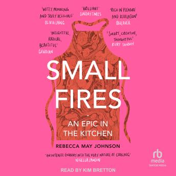 Download Small Fires: An Epic in the Kitchen by Rebecca May Johnson