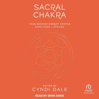 Sacral Chakra: Your Second Energy Center Simplified + Applied