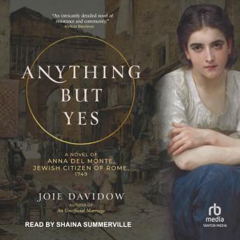 Anything But Yes: A Novel of Anna Del Monte, Jewish Citizen of Rome, 1749