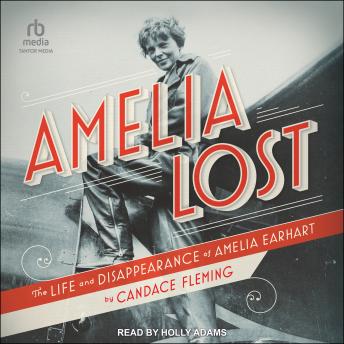 Amelia Lost: The Life and Disappearance of Amelia Earhart