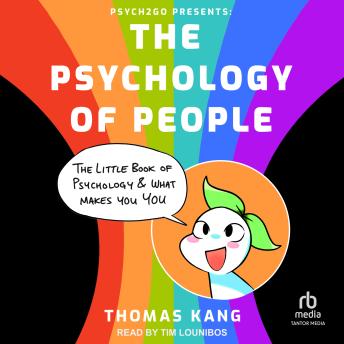 Psych2Go Presents: The Psychology of People: The Little Book of Psychology & What Makes You You