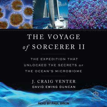 Download Voyage of Sorcerer II: The Expedition That Unlocked the Secrets of the Ocean's Microbiome by J. Craig Venter, David Ewing Duncan