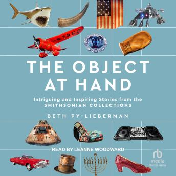 Download Object at Hand: Intriguing and Inspiring Stories from the Smithsonian Collections by Beth Py-Lieberman