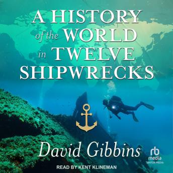 Download History of the World in Twelve Shipwrecks by David Gibbins