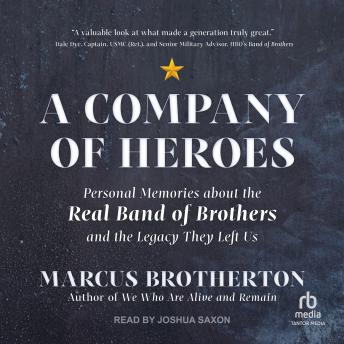 A Company of Heroes: Personal Memories about the Real Band of Brothers and the Legacy They Left Us