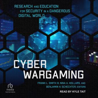 Cyber Wargaming: Research and Education for Security in a Dangerous Digital World