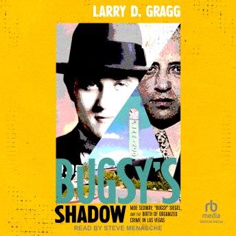 Bugsy's Shadow: Moe Sedway, 'Bugsy' Siegel, and the Birth of Organized Crime in Las Vegas