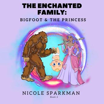 The Enchanted Family: Bigfoot and The Princess
