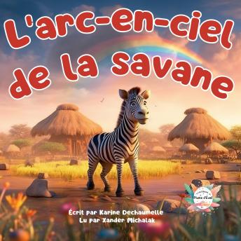 [French] - L’arc-en-ciel de la savane: Un conte éducatif et inspirant pour renforcer l’estime de soi ! Pour les enfants de 2 à 5 ans