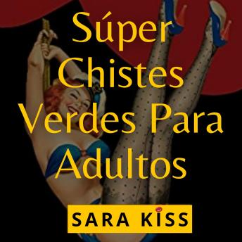 [Spanish] - SÚPER CHISTES VERDES PARA ADULTOS: Libros divertidos para adultos; juegos, pasatiempos, chistes graciosos de sexo, chistes picantes, chistes buenos, chistes malos