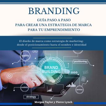 [Spanish] - Branding  Guía paso a paso para crear una estrategia de marca para tu emprendimiento: El diseño de marca como estrategia de marketing:  desde el posicionamiento hasta el nombre e identidad
