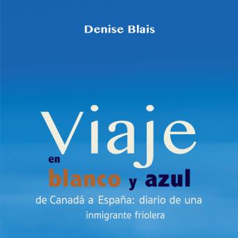 [Spanish] - Viaje en blanco y azul: De Canadá a España: Diario de una inmigrante friolera
