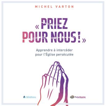 [French] - Priez pour nous: Apprendre à intercéder pour l'Eglise persécutée