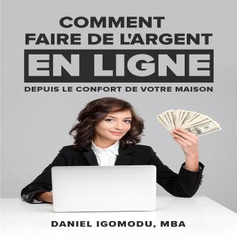 [French] - COMMENT GAGNER DE L'ARGENT EN LIGNE: Dans le confort de votre foyer