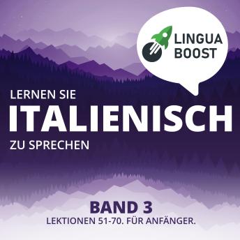 [German] - Lernen Sie Italienisch zu sprechen. Band 3.: Lektionen 51-70. Für Anfänger.