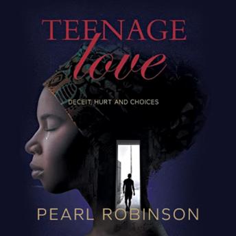 Download Teenage Love: Deceit, Hurt and Choices by Pearl Robinson