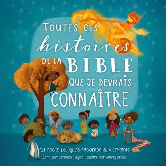 [French] - Toutes ces histoires de la Bible que je devrais connaître: 121 histoires bibliques racontées aux enfants