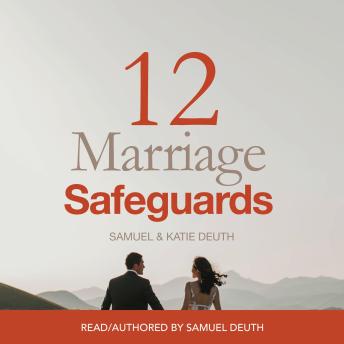 Download 12 Marriage Safeguards: Twelve Safeguards that will Build a Healthy, Passionate, and Lasting Marriage! by Samuel Deuth, Katie Deuth