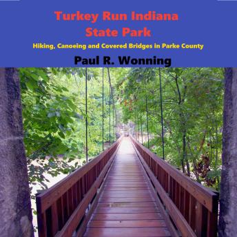 Turkey Run Indiana State Park: Hiking, Canoeing and Covered Bridges in Parke County