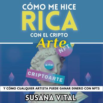[Spanish] - CÓMO ME HICE RICA CON EL CRIPTOARTE: Y cómo cualquier artista puede ganar dinero con NFTs