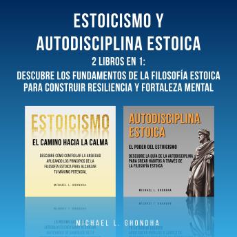 [Spanish] - Estoicismo Y Autodisciplina Estoica: 2 Libros En 1: Descubre Los Fundamentos De La Filosofía Estoica Para Construir Resiliencia Y Fortaleza Mental