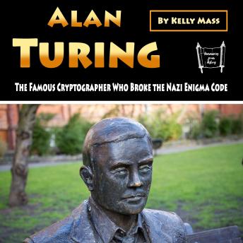 Alan Turing: The Famous Cryptographer Who Broke the Nazi Enigma Code