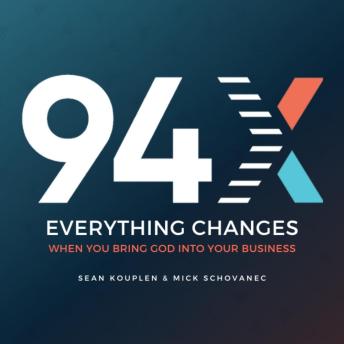 94X: Everything Changes When You Bring God Into Your Business