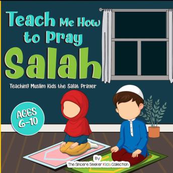 Teach Me How To Pray Salah: Teaching Muslim Kids The Salat Prayer By ...