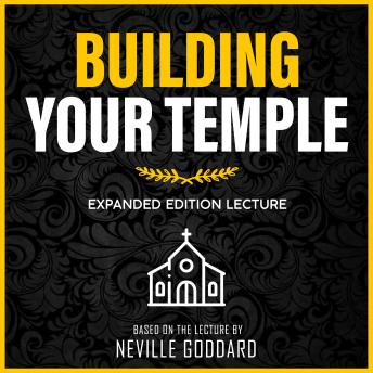 Building Your Temple: Expanded Edition Lecture