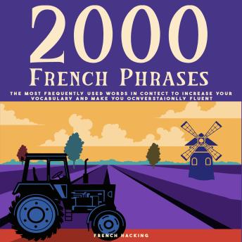 Download 2000 French Phrases - The most frequently used words in context to increase your vocabulary and make you conversationally fluent by French Hacking