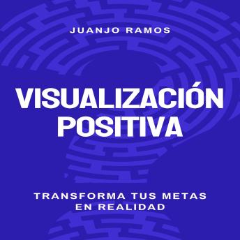 [Spanish] - Visualización positiva: transforma tus metas en realidad